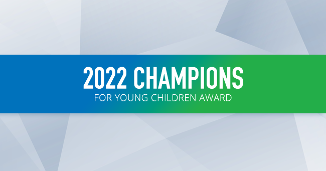 2022 Champions for Young Children Award, early childhood champions