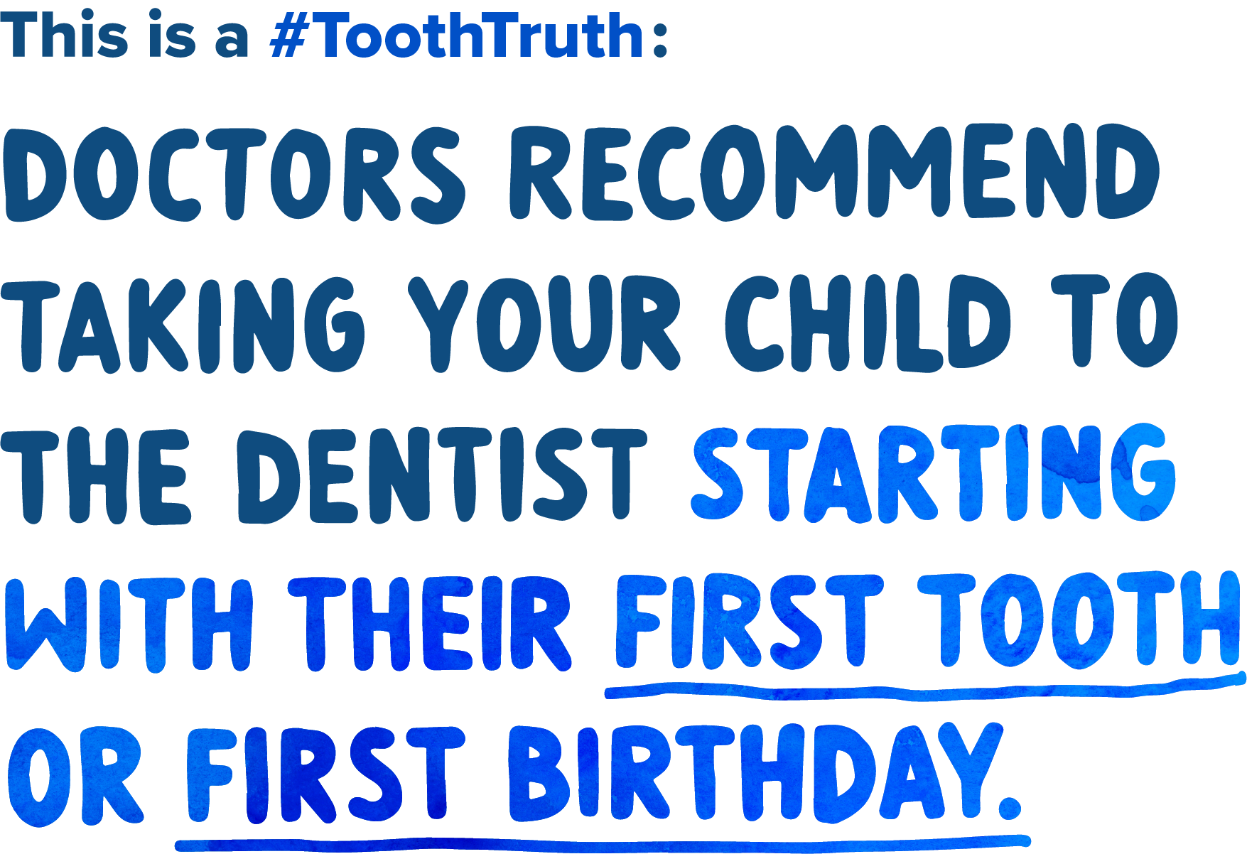 Doctors recommend taking your child to the dentist starting with their first tooth or first birthday.